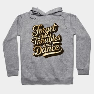 Forget your troubles and dance Hoodie